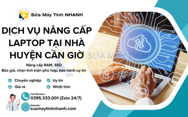 Sửa Máy Tính NHANH dịch vụ nâng cấp laptop tại nhà huyện Cần Giờ (Nguồn: Sửa Máy Tính NHANH)