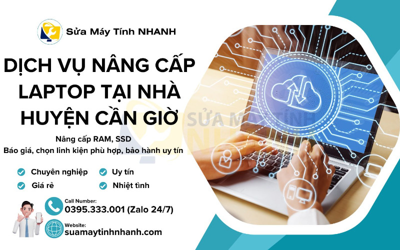 Sửa Máy Tính NHANH dịch vụ nâng cấp laptop tại nhà huyện Cần Giờ (Nguồn: Sửa Máy Tính NHANH)