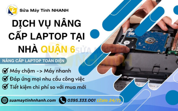 Sửa Máy Tính NHANH dịch vụ nâng cấp laptop tại nhà quận 6 (Nguồn: Sửa Máy Tính NHANH)