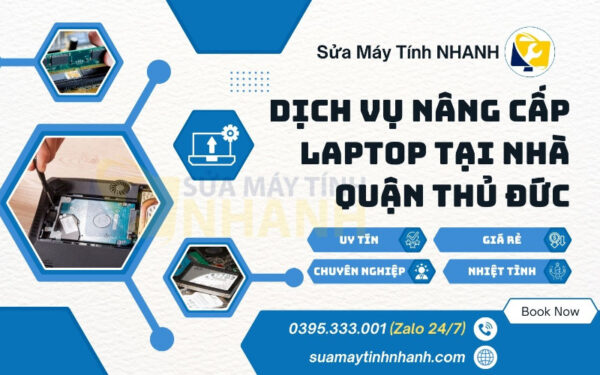 Sửa Máy Tính NHANH dịch vụ nâng cấp laptop tại nhà quận Thủ Đức (Nguồn: Sửa Máy Tính NHANH)