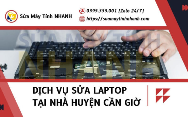 Dịch vụ sửa laptop tại nhà huyện Cần Giờ của Sửa Máy Tính Nhanh (Nguồn: Sửa Máy Tính NHANH)