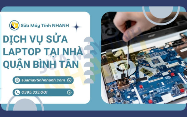 Dịch vụ sửa laptop tại nhà quận Bình Tân của Sửa Máy Tính Nhanh (Nguồn: Sửa Máy Tính NHANH)