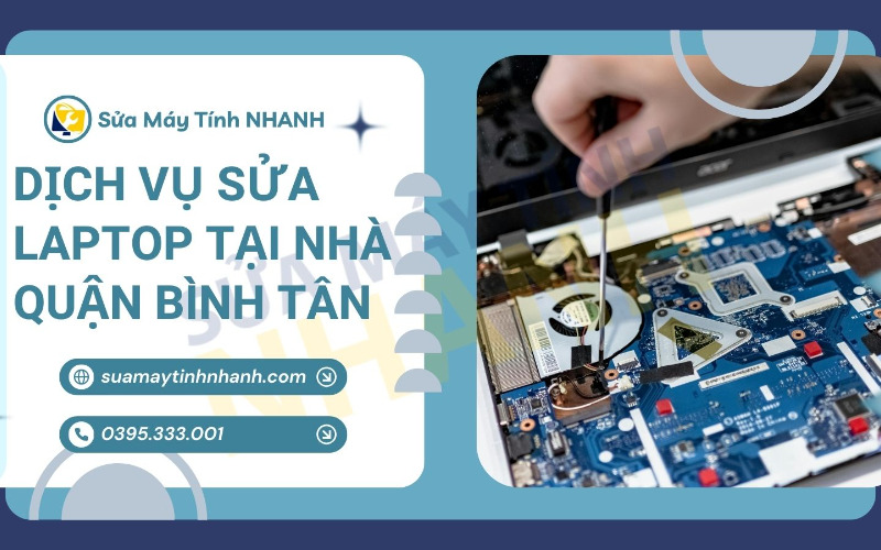 Dịch vụ sửa laptop tại nhà quận Bình Tân của Sửa Máy Tính Nhanh (Nguồn: Sửa Máy Tính NHANH)